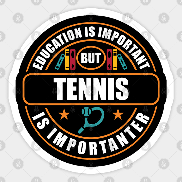 Education Is Important But Tennis Is Importanter Sticker by RadStar